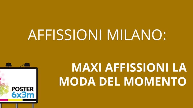 Affissioni Milano: Maxi-Affissioni la moda del momento