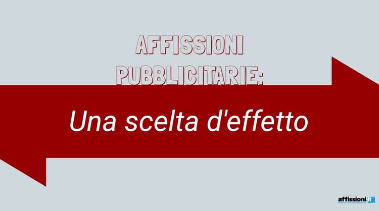 Affissioni Pubblicitarie: Una scelta d’effetto