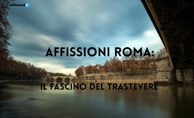 Affissioni Roma: Il fascino del Trastevere
