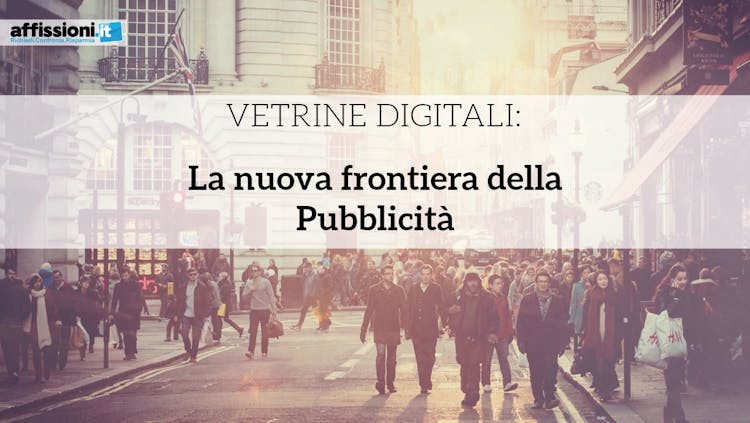 Vetrine Digitali: La nuova frontiera della Pubblicità